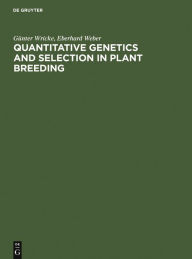 Title: Quantitative Genetics and Selection in Plant Breeding / Edition 1, Author: G nter Wricke