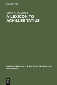Title: A Lexicon to Achilles Tatius, Author: James N. O'Sullivan