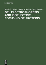 Title: Gel Electrophoresis and Isoelectric Focusing of Proteins: Selected Techniques / Edition 1, Author: Robert C. Allen