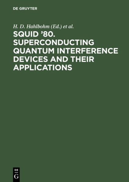 SQUID '80. Superconducting Quantum Interference Devices and their Applications: Proceedings of the Second International Conference on Superconducting Quantum Devices, Berlin (West), May 6-9, 1980 / Edition 1