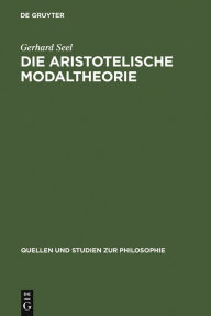 Title: Die Aristotelische Modaltheorie, Author: Gerhard Seel