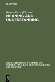 Title: Meaning and Understanding / Edition 1, Author: Herman Parret