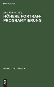 Title: Höhere FORTRAN-Programmierung: Eine Anleitung zum optimalen Programmieren, Author: No Contributor