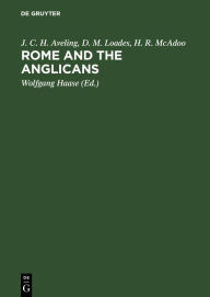 Title: Rome and the Anglicans: Historical and Doctrinal Aspects of Anglican-Roman Catholic Relations / Edition 1, Author: J. C. H. Aveling