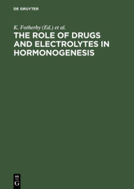Title: The Role of Drugs and Electrolytes in Hormonogenesis / Edition 1, Author: K. Fotherby
