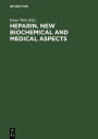 Heparin. New biochemical and medical aspects: Proceedings of the symposium of the Deutsche Gesellschaft für Klinische Chemie, Titisee, Breisgau, Germany June 29th-July 1st, 1981 / Edition 1