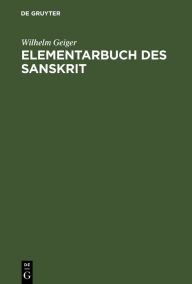 Title: Elementarbuch des Sanskrit: Unter Berücksichtigung der vedischen Sprache / Edition 3, Author: Wilhelm Geiger