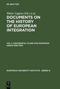 Title: Continental Plans for European Union 1939-1945: (Including 250 Documents in their Original Language on 6 Microfiches), Author: Walter Lipgens