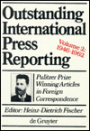 Outstanding International Press Reporting : Pulitzer Prize Winning Articles in Foreign Correspondence, 1946-1962