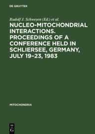 Title: Nucleo-mitochondrial interactions. Proceedings of a conference held in Schliersee, Germany, July 19-23, 1983 / Edition 1, Author: Rudolf J. Schweyen
