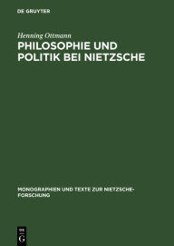 Title: Philosophie und Politik bei Nietzsche, Author: Henning Ottmann