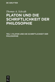Title: Platon und die Schriftlichkeit der Philosophie: Interpretationen zu den frühen und mittleren Dialogen / Edition 1, Author: Thomas A. Szlezák