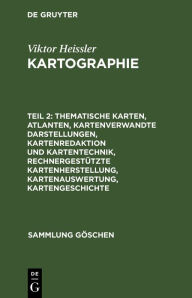 Title: Thematische Karten, Atlanten, kartenverwandte Darstellungen, Kartenredaktion und Kartentechnik, rechnergestützte Kartenherstellung, Kartenauswertung, Kartengeschichte, Author: Viktor Heissler
