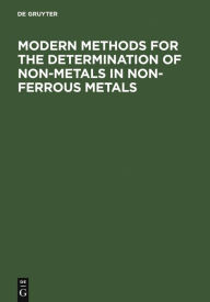 Title: Modern Methods for the Determination of Non-Metals in Non-Ferrous Metals: Applications to Particular Systems of Metallurgical Importance / Edition 1, Author: C. Engelmann