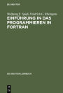 Einfuhrung in das Programmieren in FORTRAN: Auf der Grundlage von FORTRAN 77