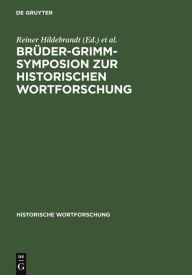Title: Brüder-Grimm-Symposion zur Historischen Wortforschung: Beiträge zu der Marburger Tagung vom Juni 1985, Author: Reiner Hildebrandt