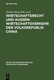 Title: Wirtschaftsrecht und Außenwirtschaftsverkehr der Volksrepublik China / Edition 1, Author: Norbert Horn