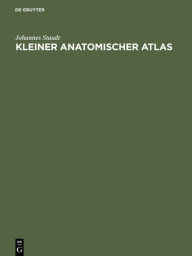 Title: Kleiner Anatomischer Atlas: Mit Begleittext / Edition 1, Author: Johannes Staudt