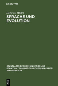 Title: Sprache und Evolution: Grundlagen der Evolution und Ansätze einer evolutionstheoretischen Sprachwissenschaft / Edition 1, Author: Horst M. Müller