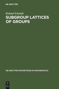 Title: Subgroup Lattices of Groups / Edition 1, Author: Roland Schmidt