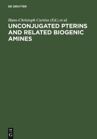 Title: Unconjugated pterins and related biogenic amines: proceedings of the First International Workshop, Flims, Switzerland, february 28 - march 7, 1987 / Edition 1, Author: Hans-Christoph Curtius