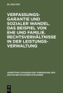 Verfassungsgarantie und sozialer Wandel. Das Beispiel von Ehe und Familie. Rechtsverhaltnisse in der Leistungsverwaltung: Berichte und Diskussionen auf der Tagung der Vereinigung der Deutschen Staatsrechtslehrer in Munchen vom 15. bis 18. Oktober 1986