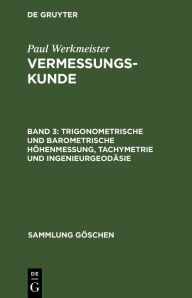 Title: Trigonometrische und barometrische Höhenmessung, Tachymetrie und Ingenieurgeodäsie / Edition 12, Author: De Gruyter