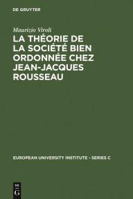 Title: La théorie de la société bien ordonnée chez Jean-Jacques Rousseau, Author: Maurizio Viroli