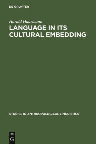 Title: Language in Its Cultural Embedding: Explorations in the Relativity of Signs and Sign Systems, Author: Harald Haarmann