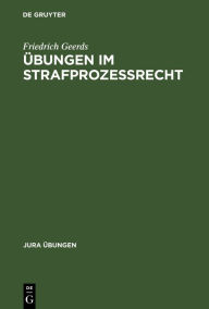 Title: Übungen im Strafprozeßrecht, Author: Friedrich Geerds