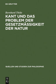 Title: Kant und das Problem der Gesetzmäßigkeit der Natur, Author: Bernhard Thöle