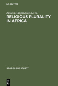 Title: Religious Plurality in Africa: Essays in Honour of John S. Mbiti, Author: Jacob K. Olupona