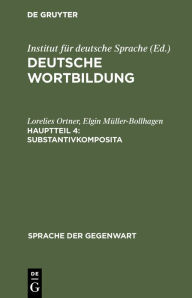 Title: Substantivkomposita: (Komposita und kompositionsähnliche Strukturen 1) / Edition 1, Author: Lorelies Ortner