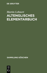 Title: Altenglisches Elementarbuch: Einführung, Grammatik, Texte mit Übersetzung und Wörterbuch / Edition 10, Author: Martin Lehnert