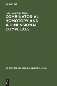 Title: Combinatorial Homotopy and 4-Dimensional Complexes / Edition 1, Author: Hans-Joachim Baues