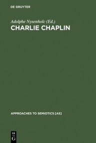 Title: Charlie Chaplin: His Reflection in Modern Times, Author: Adolphe Nysenholc