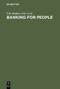 Title: Banking for People: Social Banking and New Poverty, Consumer Debts and Unemployment in Europe - National Reports / Edition 1, Author: Udo Reifner