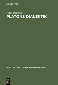 Title: Platons Dialektik: Die frühen und mittleren Dialoge, Author: Peter Stemmer