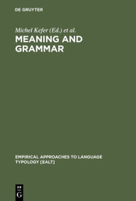 Title: Meaning and Grammar: Cross-Linguistic Perspectives / Edition 1, Author: Michel Kefer