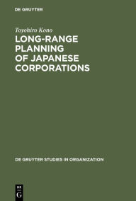 Title: Long-Range Planning of Japanese Corporations / Edition 1, Author: Toyohiro Kono