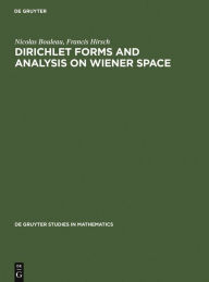 Title: Dirichlet Forms and Analysis on Wiener Space, Author: Nicolas Bouleau