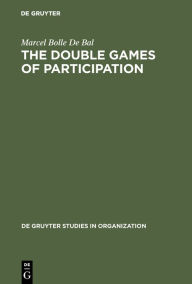 Title: The Double Games of Participation: Pay, Performance and Culture / Edition 1, Author: Marcel Bolle De Bal