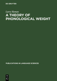 Title: A theory of phonological weight, Author: Larry Hyman