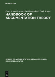 Title: Handbook of Argumentation Theory: A Critical Survey of Classical Backgrounds and Modern Studies, Author: Frans H. van Eemeren