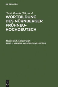 Title: Verbale Wortbildung um 1500: Eine historisch-synchrone Untersuchung anhand von Texten Albrecht Dürers, Heinrich Deichslers und Veit Dietrichs, Author: Mechthild Habermann