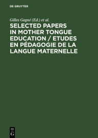 Title: Selected Papers in Mother Tongue Education / Etudes en Pédagogie de la Langue Maternelle, Author: Gilles Gagné
