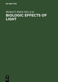Title: Biologic Effects of Light: Proceedings of the Symposium, Atlanta, Georgia, USA, October 13-15, 1991 / Edition 1, Author: Michael F. Holick