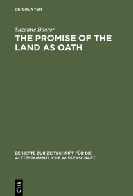 Title: The Promise of the Land as Oath: A Key to the Formation of the Pentateuch, Author: Suzanne Boorer