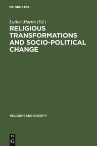 Title: Religious Transformations and Socio-Political Change: Eastern Europe and Latin America, Author: Luther Martin