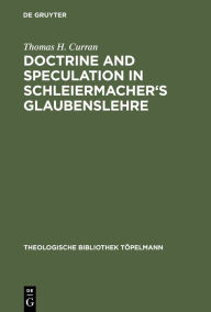 Title: Doctrine and Speculation in Schleiermacher's Glaubenslehre, Author: Thomas H. Curran
